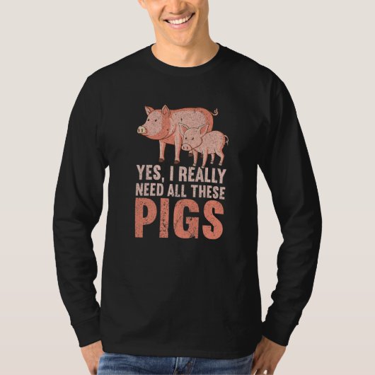 Yes I Really Need All These Pigs Farm   Farmer  1 Tシャツ (正面)