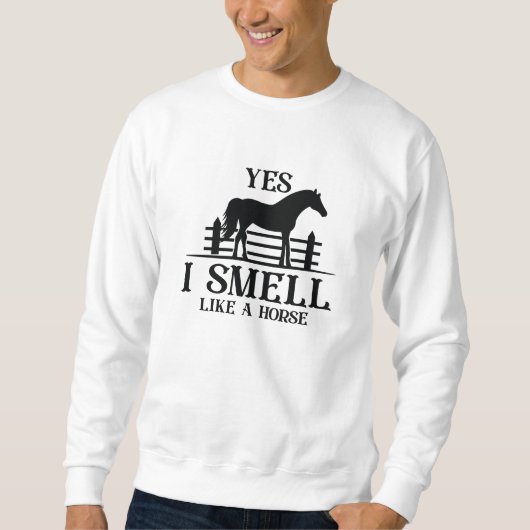 Yes I Smell Like A Horse スウェットシャツ (正面)