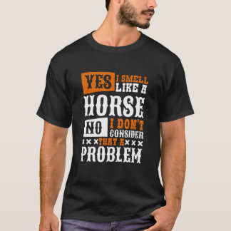 Yes I Smell Like A Horse Horseback Riding Tシャツ