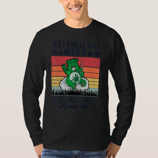 Yes I Smell Like Weed And You Smell Like You Misse Tシャツ (正面)