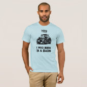 Yes I Was Born in a Barn Funny Tractor Shirt Tシャツ (正面フル)