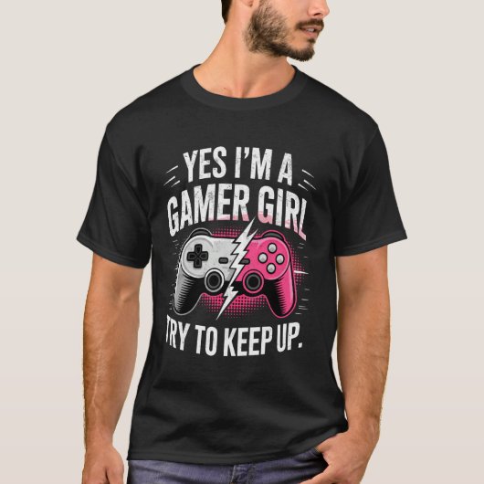 Yes I'm a Gamer Girl Try to Keep Up Video Game Con Tシャツ (正面)