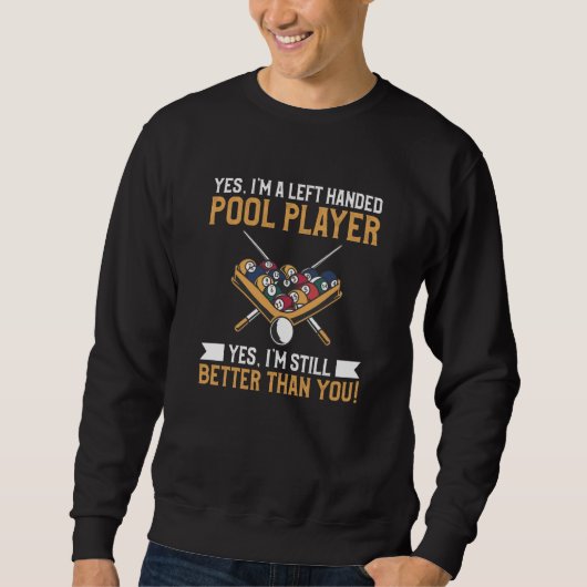 Yes I'm A Left Handed Pool Player Yes I'm Still Be スウェットシャツ (正面)