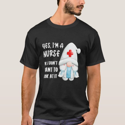 Yes I'm A Nurse No I Don't Want To Look At It S Tシャツ (正面)