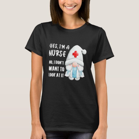 Yes I'm A Nurse  No I Don't Want To Look At It   S Tシャツ (正面)