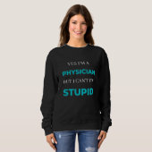 Yes I'm A Physician But I Can't Fix Stupid スウェットシャツ (正面フル)