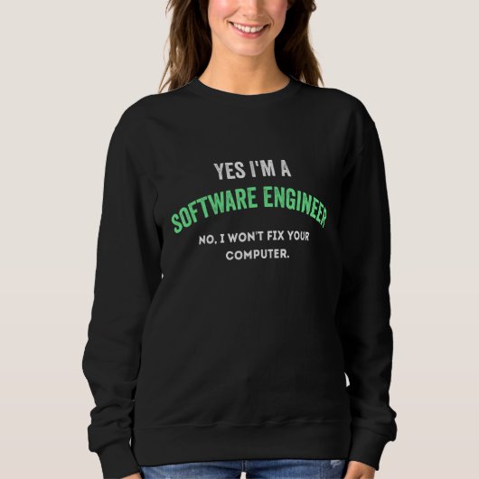 Yes I'm a Software Engineer No I Won't Fix Your Co スウェットシャツ (正面)