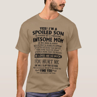 Yes Im a spoiled son Im raised by an awesome mom a Tシャツ