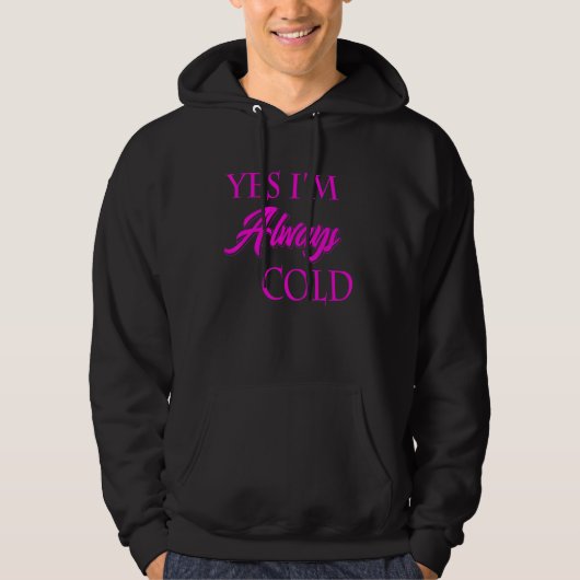 Yes I'm Always Cold Funny Literally Freezing Alway パーカ (正面)