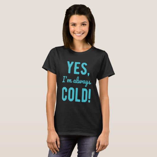 Yes I'm Always Cold Sayings About Winter Life 1 Tシャツ (正面フル)