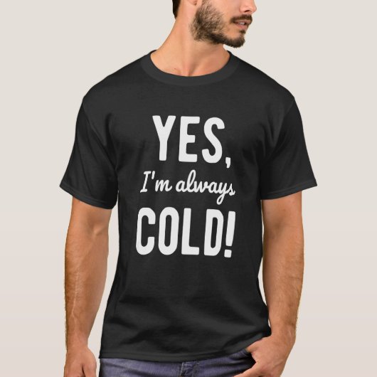 Yes I'm Always Cold Sayings About Winter Life 4 Tシャツ (正面)