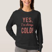Yes I'm Always Cold Sayings About Winter Life 5 Tシャツ (正面)