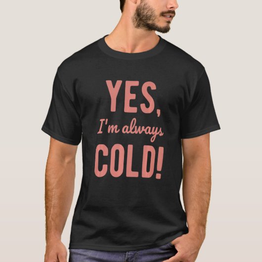 Yes I'm Always Cold Sayings About Winter Life 5 Tシャツ (正面)