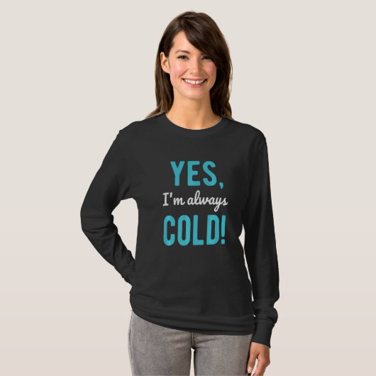 Yes I'm Always Cold Sayings About Winter Life Tシャツ (正面フル)
