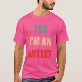 Yes Im an artist funny gift idea for girlfriend bo Tシャツ