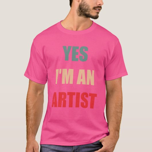 Yes Im an artist funny gift idea for girlfriend bo Tシャツ (正面)