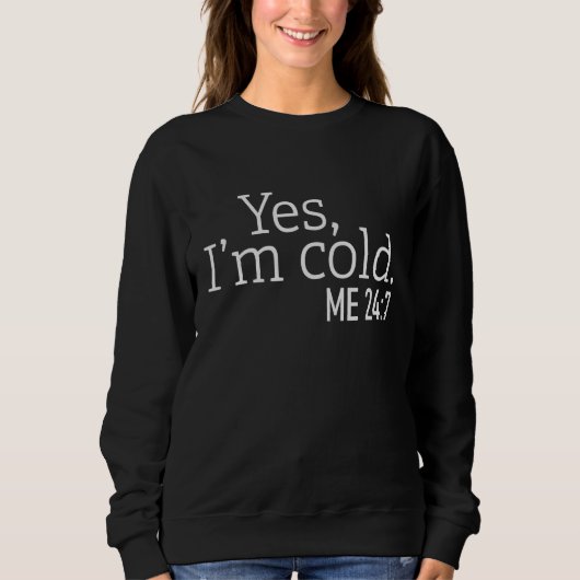 Yes I'm Cold Always Cold Sayings About Winter Li スウェットシャツ (正面)