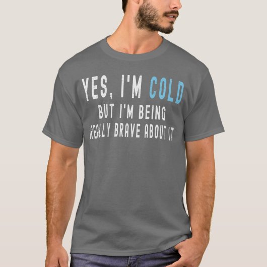 Yes Im Cold But Im Being Really Brave About It Fun Tシャツ (正面)