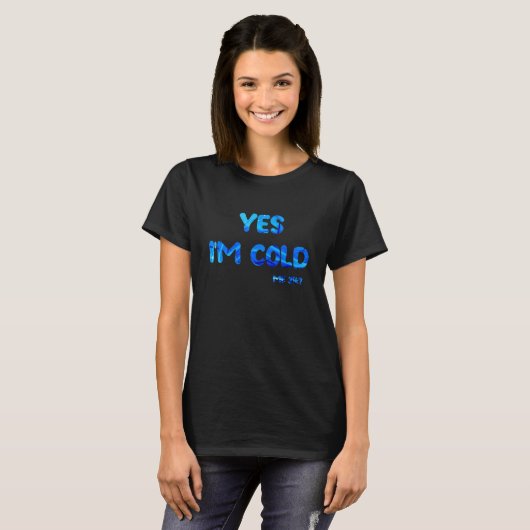 Yes I'm Cold Me 24 7  Freezing &  Sarcastic Quote  Tシャツ (正面フル)