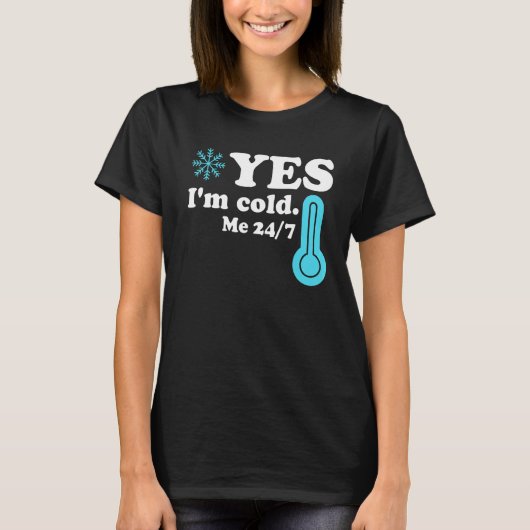 Yes I'm Cold Me 24 7 Quote Sarcastic Tシャツ (正面)