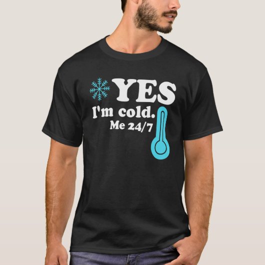 Yes I'm Cold Me 24 7  Quote Sarcastic Tシャツ (正面)