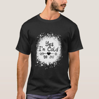 Yes I'M Cold Me 24 7 Quote Tシャツ