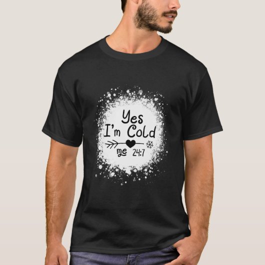 Yes I'M Cold Me 24 7 Quote Tシャツ (正面)