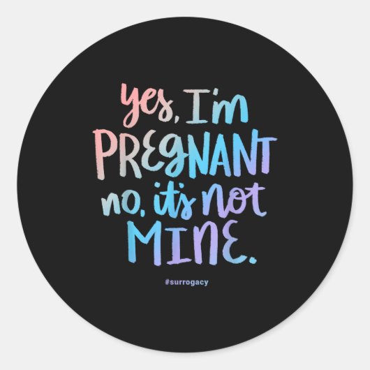 Yes, I'm Pregnant, No It's Not Mine - Funny Surrog ラウンドシール (正面)
