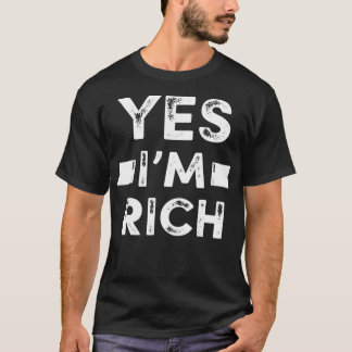 Yes I'm Rich T , Funny Sarcastic Rich Quotes Graph Tシャツ
