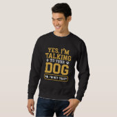 Yes I'm Talking to Your Dog Owners Dog Trainer Pet スウェットシャツ (正面フル)