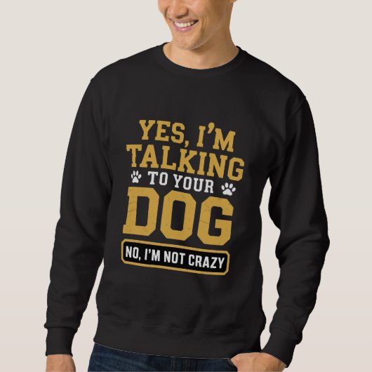 Yes I'm Talking to Your Dog Owners Dog Trainer Pet スウェットシャツ (正面)