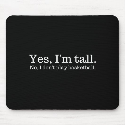 Yes I'm Tall, No I Don't Play Basketball  マウスパッド (正面)