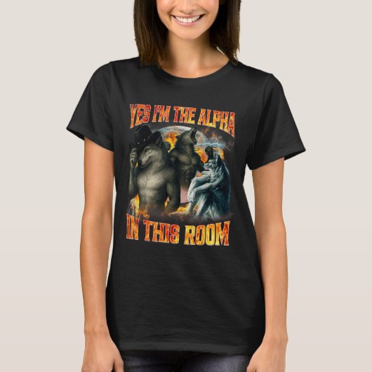 Yes I'm The Alpha In This Room Funny Alpha Wolf Me Tシャツ (正面)