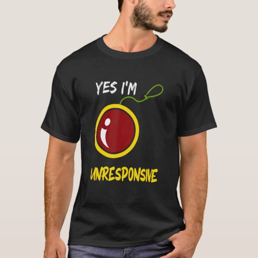 Yes I'm Unresponsive Yoyo Toy Professional Tシャツ (正面)