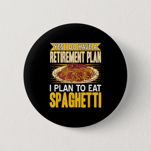 Yes Indeed Got A Retirement Plan Eat Spaghetti  缶バッジ (正面)