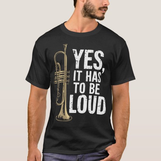 Yes It Has To Be Loud Jazz Trumpeter Trumpet Tシャツ (正面)