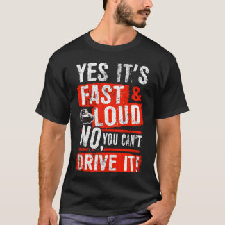 Yes It s Fast Loud No You Can t Drive It Car Quote Tシャツ