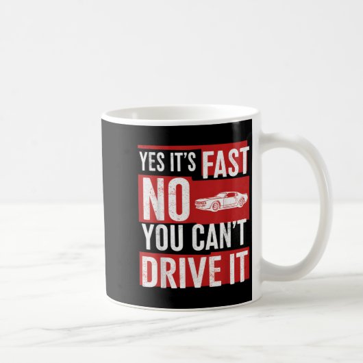 Yes It's Fast No You Can't Drive It Funny Fast Car コーヒーマグカップ (右)