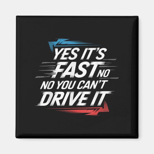 Yes It's Fast No You Can't Drive It Speed Car Driv マグネット (正面)