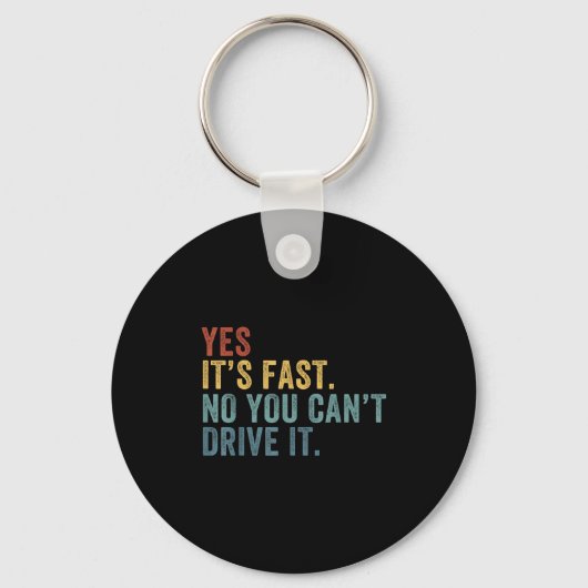 Yes It's Fast No You Can't Drive It Speed Funny Ca キーホルダー (正面)