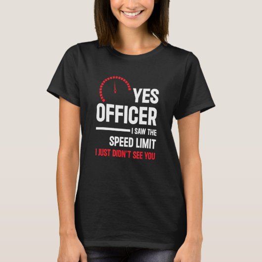 Yes Officer I Saw The Speed Limit  Car Enthusiast  Tシャツ (正面)