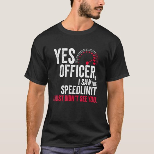 Yes Officer I Saw the Speed Limit I Just Didn't Se Tシャツ (正面)