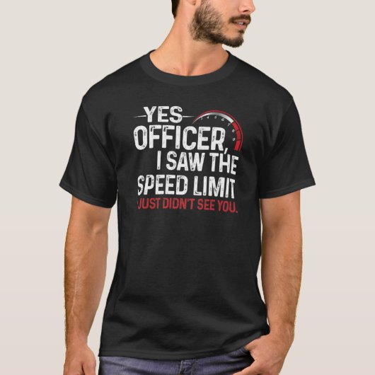 Yes Officer I Saw The Speed Limit I Just Didn't Se Tシャツ (正面)