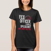 Yes Officer I Saw the Speed Limit I Just Didn't Se Tシャツ (正面)