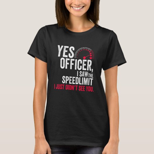 Yes Officer I Saw the Speed Limit I Just Didn't Se Tシャツ (正面)
