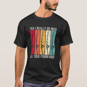 YesIは、これらすべての魚釣り棒を必要とおもしろいする Tシャツ
