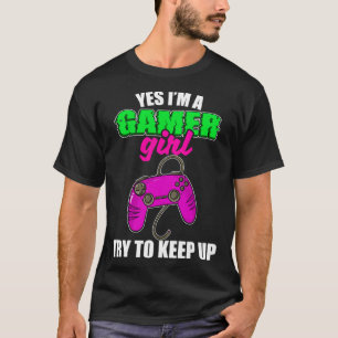 YesI m a Gamer Girl Video Games Gamer Girls Tシャツ