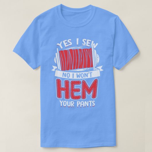 YesI Sew No I Won Hem Your Pants Tシャツ (デザイン正面)