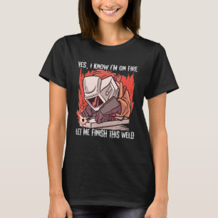 YesIm On Fireこの溶接を完了させる Tシャツ