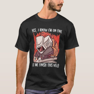 YesIm On Fireこの溶接を完了させる Tシャツ